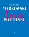 LEPIEJ PO POLSKU. Autor: Markowski Andrzej. Dadada.pl Okładka książki LEPIEJ PO POLSKU