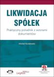 Likwidacja spółek. Praktyczny poradnik z wzorami dokumentów (z suplementem elektronicznym). Autor: Koralewski Michał. Dadada.pl Okładka książki Likwidacja spółek. Praktyczny poradnik z wzorami dokumentów (z suplementem elektronicznym)