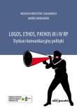 Logos, ethos, pathos III i IV RP. Dyskurs komunikacyjny polityki. Autor: Szalkiewicz Wojciech Krzysztof, Sokołowski Marek. Dadada.pl Okładka książki Logos, ethos, pathos III i IV RP. Dyskurs komunikacyjny polityki