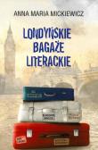 Londyńskie bagaże literackie. Autor: Mickiewicz Anna Maria. Dadada.pl Okładka książki Londyńskie bagaże literackie