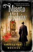 Miasto Duchów. Autor: Krzysztof Bochus. Dadada.pl Okładka książki Miasto Duchów