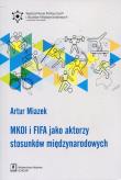 MKOL i FIFA jako aktorzy stosunków międzynarodowych. Autor: Miazek Artur. Dadada.pl Okładka książki MKOL i FIFA jako aktorzy stosunków międzynarodowych