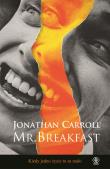 Mr. Breakfast. Autor: Jonathan Carroll. Dadada.pl Okładka książki Mr. Breakfast