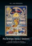 Na brzegu życia i śmierci. Autor: Perszon Jan. Dadada.pl Okładka książki Na brzegu życia i śmierci
