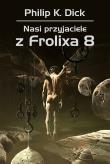 NASI PRZYJACIELE Z FROLIXA 8. Autor: Philip K. Dick. Dadada.pl Okładka książki NASI PRZYJACIELE Z FROLIXA 8