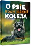O PSIE KTÓRY JEŹDZIŁ KOLEJĄ. Autor: Pisarski Roman. Dadada.pl Okładka książki O PSIE KTÓRY JEŹDZIŁ KOLEJĄ