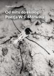 Okładka książki Od mitu do ekologii. Poezja W.S. Merwina