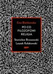 Po co filozofowi religia. Stanisław Brzozowski, Leszek Kołakowski. Autor: Bieńkowska Ewa. Dadada.pl Okładka książki Po co filozofowi religia. Stanisław Brzozowski, Leszek Kołakowski