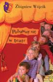 Pobawmy się w teatr. Autor: Wójcik Zbigniew. Dadada.pl Okładka książki Pobawmy się w teatr