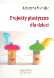 Projekty plastyczne dla dzieci. Autor: Michalec Katarzyna. Dadada.pl Okładka książki Projekty plastyczne dla dzieci