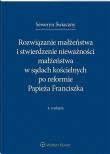 Okładka książki Rozwiązanie małżeństwa i stwierdzenie nieważności małżeństwa w sądach kościelnych po reformie Papieża Franciszka