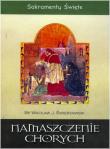Okładka książki Sakramenty Święte - Namaszczanie chorych