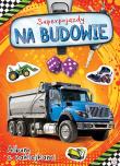 SUPERPOJAZDY NA BUDOWIE ALBUM Z NAKLEJKAMI. Autor: Opracowanie zbiorowe. Dadada.pl Okładka książki SUPERPOJAZDY NA BUDOWIE ALBUM Z NAKLEJKAMI