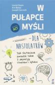 W pułapce myśli dla nastolatków Jak skutecznie poradzić sobie z depresją, stresem i lękiem. Autor: Hayes Louise. Dadada.pl Okładka książki W pułapce myśli dla nastolatków Jak skutecznie poradzić sobie z depresją, stresem i lękiem