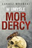 W umyśle mordercy. Autor: Wroński Łukasz. Dadada.pl Okładka książki W umyśle mordercy