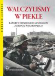 Walczyliśmy w piekle Raporty niemieckich.... Autor: Peter. G. Tsouras. Dadada.pl Okładka książki Walczyliśmy w piekle Raporty niemieckich...