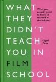 What They Didn't Teach You in Film School. Autor: Parga Miguel. Dadada.pl Okładka książki What They Didn't Teach You in Film School