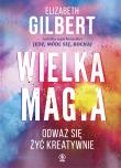WIELKA MAGIA. Autor: Elizabeth Gilbert. Dadada.pl Okładka książki WIELKA MAGIA