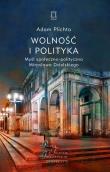 Wolność i polityka. Autor: Plichta Adam. Dadada.pl Okładka książki Wolność i polityka