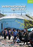 WSCHODNIE ŚCIEŻKI REPORTAŻE Z DAWNYCH RUBIEŻY RZECZYPOSPOLITEJ. Autor: Węglicka Katarzyna. Dadada.pl Okładka książki WSCHODNIE ŚCIEŻKI REPORTAŻE Z DAWNYCH RUBIEŻY RZECZYPOSPOLITEJ