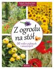 Z ogrodu na stół 60 roślin pięknych i smacznych. Autor: Motte Roland i Maryline. Dadada.pl Okładka książki Z ogrodu na stół 60 roślin pięknych i smacznych