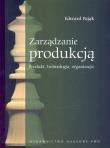 Zarządzanie produkcją. Autor: Pająk Edward. Dadada.pl Okładka książki Zarządzanie produkcją