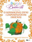Bajeczki Babeczki. O kosmicznej dyni...cz.5. Autor: Rosolska Ewa. Dadada.pl Okładka książki Bajeczki Babeczki. O kosmicznej dyni...cz.5