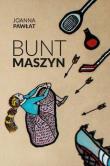 Bunt maszyn. Autor: Pawłat Joanna. Dadada.pl Okładka książki Bunt maszyn