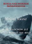 Burza nad Morzem Śródziemnym T.5 Gdy Włochów.... Autor: Maciej Franz (red.). Dadada.pl Okładka książki Burza nad Morzem Śródziemnym T.5 Gdy Włochów...