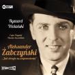 CD MP3 ALEKSANDER ŻABCZYŃSKI JAK DROGIE SĄ WSPOMNIENIA. Autor: Ryszard Wolański. Dadada.pl Okładka książki CD MP3 ALEKSANDER ŻABCZYŃSKI JAK DROGIE SĄ WSPOMNIENIA