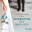 CD MP3 DZIEWCZYNA BEZ MAKIJAŻU. Autor: Arczyńska Zuzanna. Dadada.pl Okładka książki CD MP3 DZIEWCZYNA BEZ MAKIJAŻU
