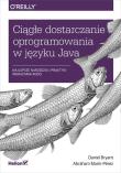 CIĄGŁE DOSTARCZANIE OPROGRAMOWANIA W JĘZYKU JAVA NAJLEPSZE NARZĘDZIA I PRAKTYKI WDRAŻANIA KODU. Autor: DANIEL BRYANT, ABRAHAM MARIN-PEREZ. Dadada.pl Okładka książki CIĄGŁE DOSTARCZANIE OPROGRAMOWANIA W JĘZYKU JAVA NAJLEPSZE NARZĘDZIA I PRAKTYKI WDRAŻANIA KODU