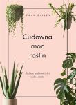 Cudowna moc roślin. Autor: Fran Bailey. Dadada.pl Okładka książki Cudowna moc roślin