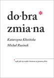 Dobra zmiana. Czyli jak się rządzi światem za pomocą słów. Autor: Michał Rusinek, Katarzyna Kłosińska. Dadada.pl Okładka książki Dobra zmiana. Czyli jak się rządzi światem za pomocą słów