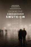 Dyskretne zarządzanie smutkiem. Autor: Wandasiewicz Małgorzata. Dadada.pl Okładka książki Dyskretne zarządzanie smutkiem