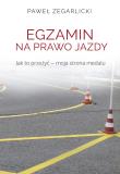 EGZAMIN NA PRAWO JAZDY JAK TO PRZEŻYĆ MOJA STRONA MEDALU. Autor: PAWEŁ ZEGARLICKI. Dadada.pl Okładka książki EGZAMIN NA PRAWO JAZDY JAK TO PRZEŻYĆ MOJA STRONA MEDALU