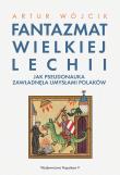 Okładka książki Fantazmat Wielkiej Lechii. Jak pseudonauka...