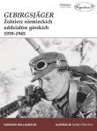 GebirgsJager Żołnierz niemieckich oddziałów górskich 1939-1945. Autor: Gordon Williamson. Dadada.pl Okładka książki GebirgsJager Żołnierz niemieckich oddziałów górskich 1939-1945