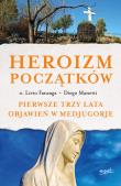 HEROIZM POCZĄTKÓW PIERWSZE TRZY LATA OBJAWIEŃ W MEDJUGORJE. Autor: Livio Fanzaga, Diego Manetti. Dadada.pl Okładka książki HEROIZM POCZĄTKÓW PIERWSZE TRZY LATA OBJAWIEŃ W MEDJUGORJE