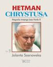 Hetman Chrystusa Biografia św. Jana Pawła II t. 3. Autor: Sosnowska Jolanta. Dadada.pl Okładka książki Hetman Chrystusa Biografia św. Jana Pawła II t. 3