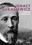 Ignacy Łukasiewicz. Szejk z Galicji. Autor: Bonusiak Włodzimierz. Dadada.pl Okładka książki Ignacy Łukasiewicz. Szejk z Galicji