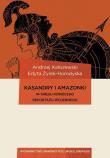 Kasandry i Amazonki W kręgu kobiecego reportażu wojennego. Autor: Kaliszewski Andrzej, red. Edyta Żyrek-Horodyska. Dadada.pl Okładka książki Kasandry i Amazonki W kręgu kobiecego reportażu wojennego