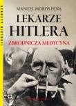 Lekarze Hitlera. Zbrodnicza medycyna. Autor: Manuel Moros Pena. Dadada.pl Okładka książki Lekarze Hitlera. Zbrodnicza medycyna