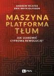 Okładka książki MASZYNA PLATFORMA TŁUM JAK UJARZMIĆ CYFROWĄ REWOLUCJĘ