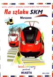 Okładka książki Na szlaku SKM. Warszawa. Kolorowy portret miasta