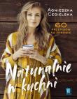 Naturalnie w kuchni. 60 przepisów na zdrowie. Autor: Agnieszka Cegielska. Dadada.pl Okładka książki Naturalnie w kuchni. 60 przepisów na zdrowie