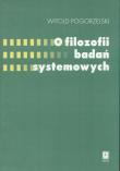 O filozofii badań systemowych. Autor: Pogorzelski Witold. Dadada.pl Okładka książki O filozofii badań systemowych