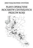 Okładka książki Plany operacyjne mocarstw centralnych przeciw..