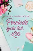 Powiedz życiu tak, Lili. Autor: Niemczynow Anna H.. Dadada.pl Okładka książki Powiedz życiu tak, Lili