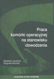 Praca komórki operacyjnej na stanowisku dowodzenia. Wydawca: Akademia Sztuki Wojennej. Dadada.pl Opakowanie Praca komórki operacyjnej na stanowisku dowodzenia